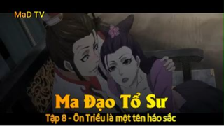 Ma Đạo Tổ Sư Tập 8 - Ôn Triều là một tên háo sắc