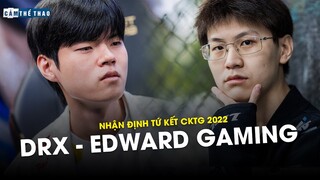 NHẬN ĐỊNH TỨ KẾT CKTG 2022 | DRX VS EDG - DEFT & MỐI LƯƠNG DUYÊN CÙNG MEIKO