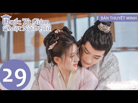 Quốc Tử Giám Có Một Nữ Đệ Tử - Tập 29 [Thuyết Minh] Triệu Lộ Tư, Từ Khai Sính