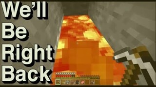 We Will Be Right Back In Minecraft #2