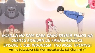 Gorilla no Kami kara Kago sareta Reijou wa Ouritsu Kishidan de Kawaigarareru - EP 1 - Sub Indonesia