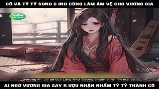 Review Truyện: Cô và tỷ tỷ song sinh cùng làm ám vệ cho vương gia, ai ngờ vương gia say rượi nhận