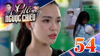 GIÓ NGƯỢC CHIỀU TẬP 54 | Phim truyền hình đặc sắc nhất 2025 | Phim truyện Việt Nam | PHIM THVL