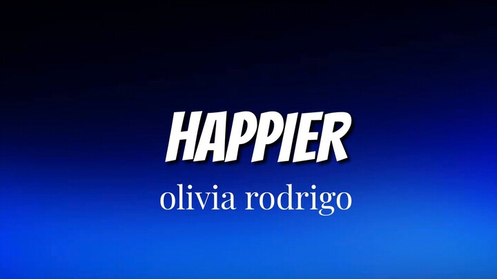 happier [LYRICS]                       olivia rodrigo