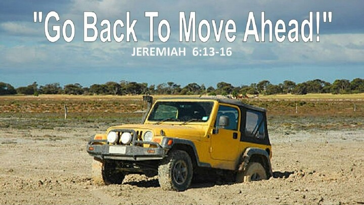 7-24-22  MESSAGE - "Go Back To Move Ahead"