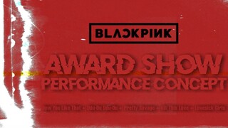 BLACKPINK - HYLT, DDDD, Pretty Savage, KTL and LSG (award show perf. concept)