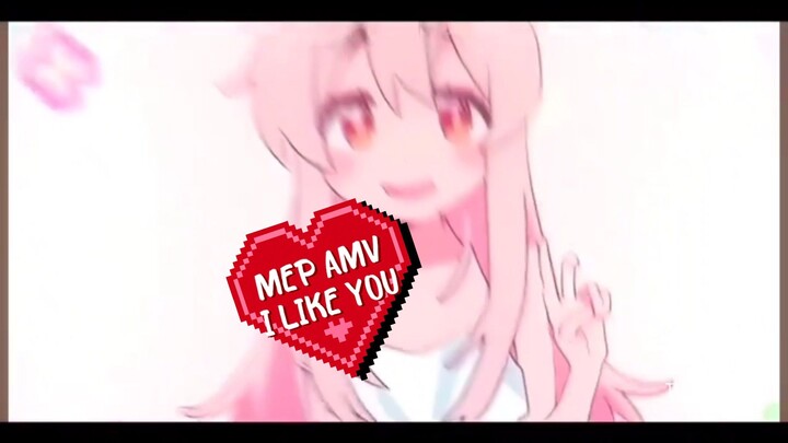 [AMV MEP] - I Like you - Me part 3