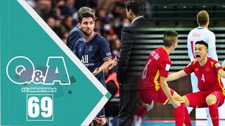 Q&A số 69 | ĐT Futsal Việt Nam không được tung hô rầm rộ; Messi cần thêm thời gian ở PSG