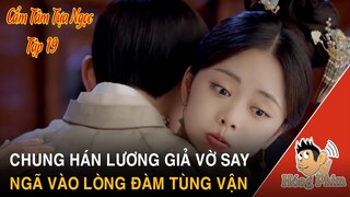 Cẩm Tâm Tựa Ngọc tập 19 - Chung Hán Lương giả vờ say rượu để được Đàm Tùng Vận chăm sóc|Hóng Phim