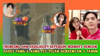 TEREKAM PAPARAZI MENIKMATI KENCAN BERSAMA! DADDI & XINGFEI DILAPORKAN TELAH BERKENCAN SELAMA 2 TAHUN