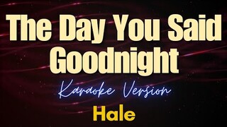 The Day You Said Goodnight - Hale (Karaoke)