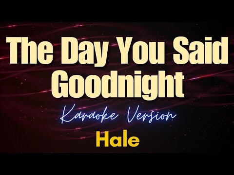 The Day You Said Goodnight - Hale (Karaoke)