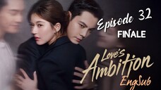 Love's Ambition : Episode 32 FINALE engsub