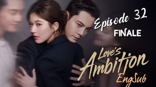 Love's Ambition : Episode 32 FINALE engsub