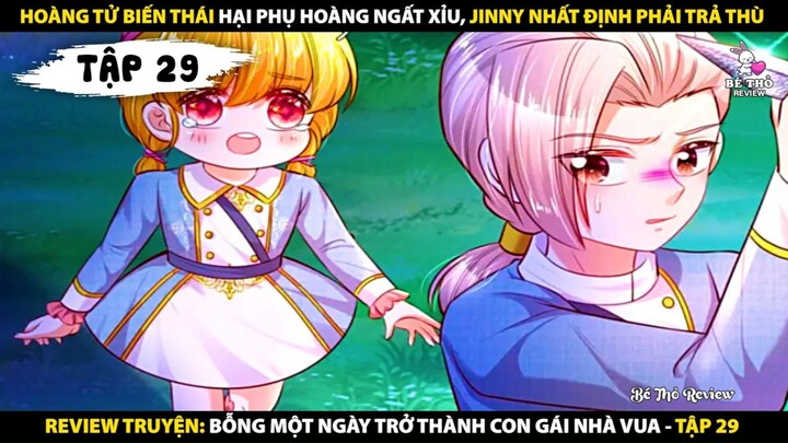 Tóm tắt truyện Bỗng một ngày trở thành con gái nhà vua Tập 29