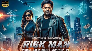 RISK MAN (2025) _ Prabhas _ Priyanka Chopra _ Full Hindi Dubbed Action Movie(720