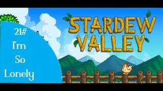 Stardew Valley / I'm So Lonely [Episode 21]