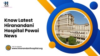 Know Latest Hiranandani Hospital Powai News