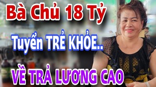 Bà Chủ 18 Tỷ Tuyển Chồng Nghèo Cũng Được Nhưng Trẻ Khỏe Về Trả Lương Cao