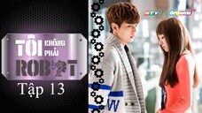 Tôi Không Phải Robot - Tập 13 | Lồng Tiếng