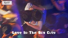 Love In The Big City ep 07 (sub indo)