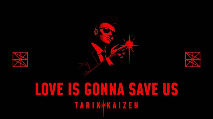 Tarik Kaizen - Love is Gonna Save Us