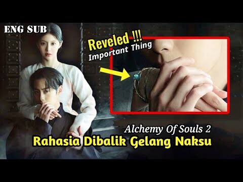 The Secret Of Naksu Bracelet || Alchemy Of Souls Part 2 Light And Shadow