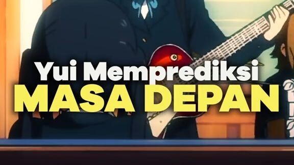 Yui dari K-On! pernah memprediksi masa depan