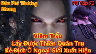 Đấu Phá Thương Khung Phần 8 Tập 73 | Tiêu Viêm Lấy Được Thiên Quân Trụ, Bị Kẻ Địch Đánh Lén