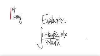 1st/2 ways: trig integral (1-tan^2(x))/(1+tan^2(x)) dx