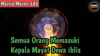 Martial Master 680 ‼️Semua Orang Memasuki Kepala Mayat Dewa iblis