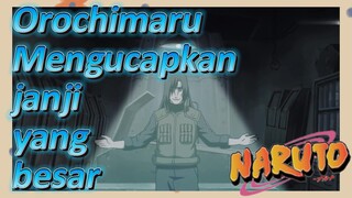 Orochimaru Mengucapkan janji yang besar