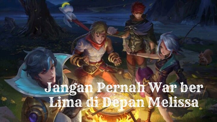 Jangan Pernag War ber Lima di Depan Melissa.