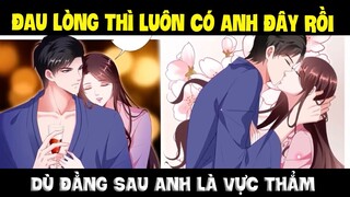 Vô tình yêu anh, lại có duyên cầm kịch bản của nữ chính Phần 16 - Đau lòng thì có anh đây rồi