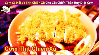 Cơm Cá Hồi và Cơm Thịt Chiên Xù Cho Chiến Thần Hủy Diệt Đồ Ăn | Review Con Người Và Cuộc Sống