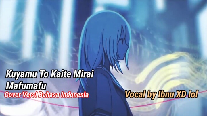 [COVER] Kuyamu To Kaite Mirai - Mafumafu Versi Bahasa Indonesia | Vocal by Ibnu XD lol