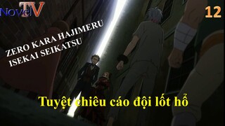 Zero kara Hajimeru Isekai Seikatsu tập 12 Tuyệt chiêu cáo đội lốt hổ