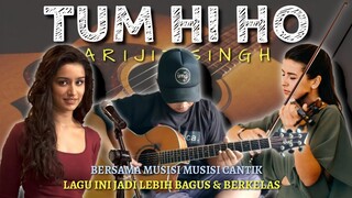 KOLABORASI ALIP BA TA BERSAMA MUSISI² CANTIK, LAGU INI SEMAKIN BERKELAS | Tum Hi Ho - ARIJIT SINGH