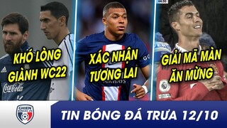 BẢN TIN TRƯA 12/10: Argentina gặp ĐẠI HỌA, Messi khó lòng giành WC2022? XÁC NHẬN tương lai Mbappe