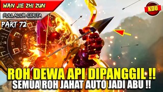 DEWA API DIPANGGIL !! SEMUA MUSUH AUTO JADI ABU - Alur Cerita Donghua #WJZZ PART 72