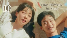 Ep. 10 Like Flowers in Sand 2023 [EngSub]