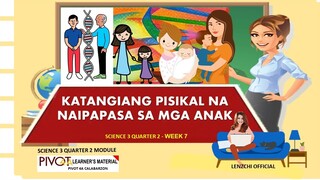 SCIENCE 3 | KATANGIANG PISIKAL NA NAIPAPASA SA MGA ANAK| QUARTER 2 -WEEK 7 | MELC-BASED