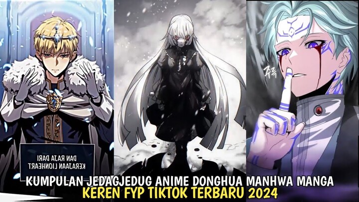 KUMPULAN JEDAGJEDUG ANIME DONGHUA MANHUA MANGA FYP TIKTOK TERBARU 2024