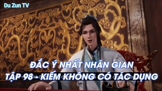 ĐẮC Ý NHẤT NHÂN GIANTẬP 98 - KIẾM KHÔNG CÓ TÁC DỤNG