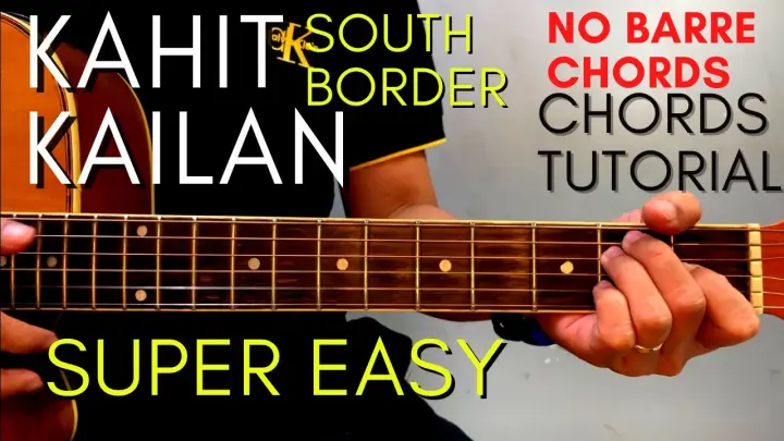 South Border - KAHIT KAILAN Chords (EASY GUITAR TUTORIAL) for Acoustic Cover