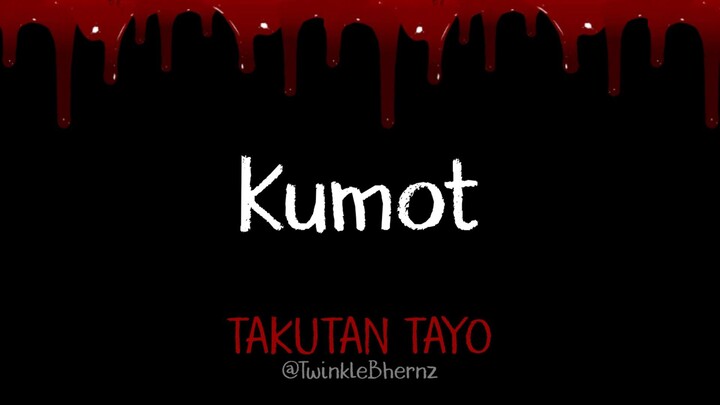 WATTPAD: TAKUTAN TAYO - KUMOT (TwinkleBhernz) Short Horror Story