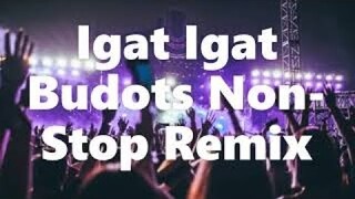 NEW BUDOTS IGAT IGAT NON STOP REMIX 2020///