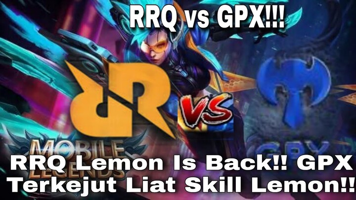 RRQ vs GPX!!! RRQ Lemon Is Back!! GPX Terkejut Liat Skill Lemon!!!