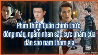 Phim "Thỉnh Quân" chính thức đóng máy, nhan sắc cực phẩm đáng trong chờ của dàn sao nam tham gia