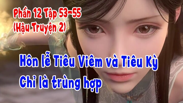 Đấu Phá Thương Khung Phần 12 Tập 53-55 (Hậu Truyện 2) | Hôn Lễ Tiêu Viêm Và Tiêu Kỳ - Hợp Hoan
